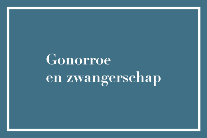 Gonorroe en zwangerschap Gonorroe en zwangerschap