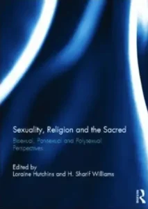 Sexuality, Religion and the Sacred Bisexual, Pansexual and Polysexual Perspectives